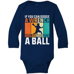 If You Can Dodge A Wrench You Can Dodge A Ball Dodgeball Baby Long Sleeve Bodysuit