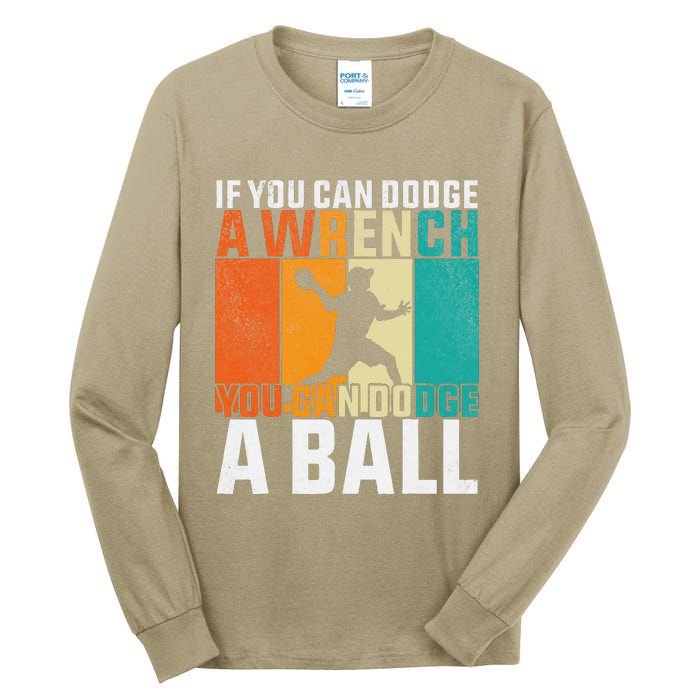 If You Can Dodge A Wrench You Can Dodge A Ball Dodgeball Tall Long Sleeve T-Shirt