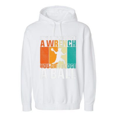 If You Can Dodge A Wrench You Can Dodge A Ball Dodgeball Garment-Dyed Fleece Hoodie