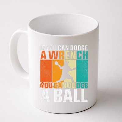 If You Can Dodge A Wrench You Can Dodge A Ball Dodgeball Coffee Mug