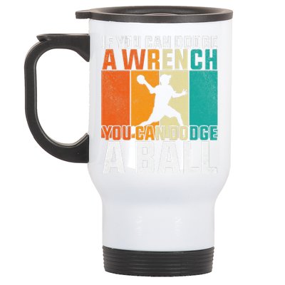 If You Can Dodge A Wrench You Can Dodge A Ball Dodgeball Stainless Steel Travel Mug