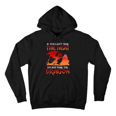 If You Cant Take The Heat Do Not Poke The Dragon Hoodie