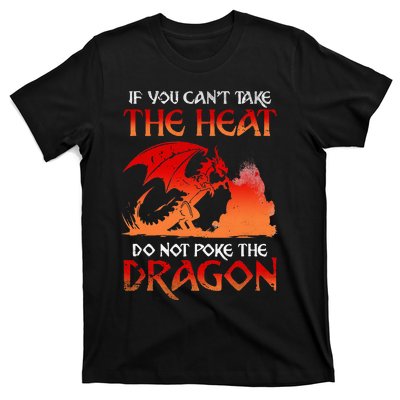 If You Cant Take The Heat Do Not Poke The Dragon T-Shirt