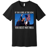 If You Come At The King You Best Not Miss Premium T-Shirt