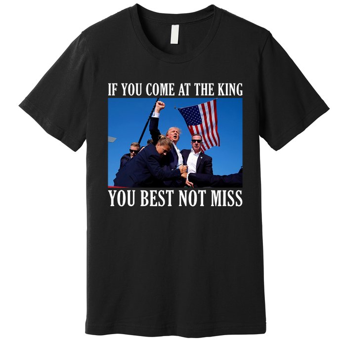 If You Come At The King You Best Not Miss Premium T-Shirt