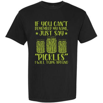 If You CanT Remember My Name Just Say Pickles Garment-Dyed Heavyweight T-Shirt