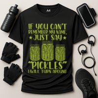 If You CanT Remember My Name Just Say Pickles Cooling Performance Crew T-Shirt