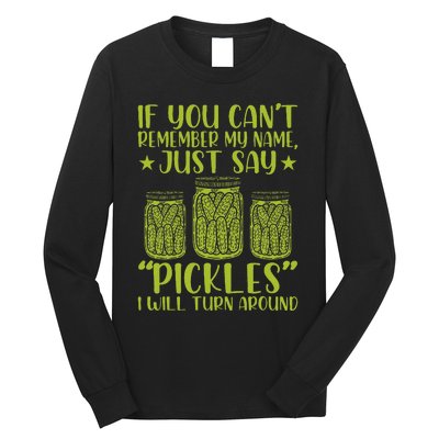 If You CanT Remember My Name Just Say Pickles Long Sleeve Shirt