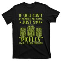 If You CanT Remember My Name Just Say Pickles T-Shirt