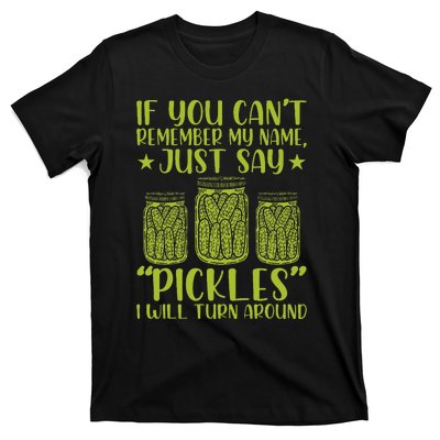 If You CanT Remember My Name Just Say Pickles T-Shirt