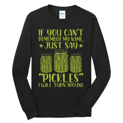 If You CanT Remember My Name Just Say Pickles Tall Long Sleeve T-Shirt