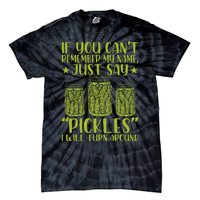 If You CanT Remember My Name Just Say Pickles Tie-Dye T-Shirt