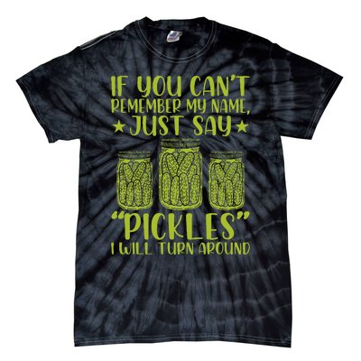 If You CanT Remember My Name Just Say Pickles Tie-Dye T-Shirt