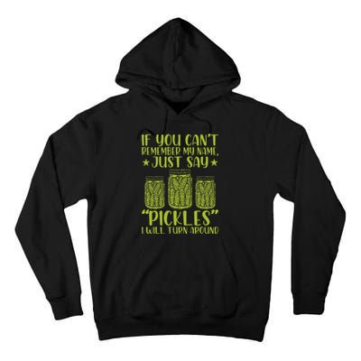 If You CanT Remember My Name Just Say Pickles Tall Hoodie