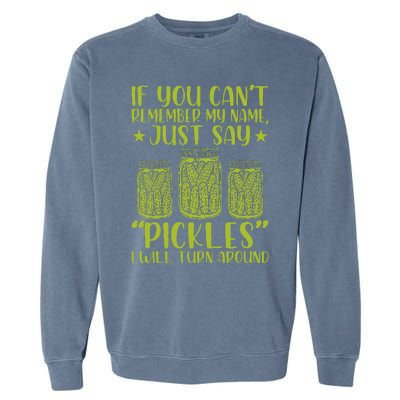 If You CanT Remember My Name Just Say Pickles Garment-Dyed Sweatshirt