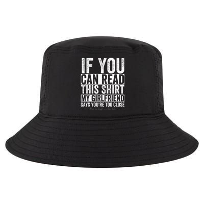 If You Can Read This My Girlfriend Says Your Too Close Cool Comfort Performance Bucket Hat