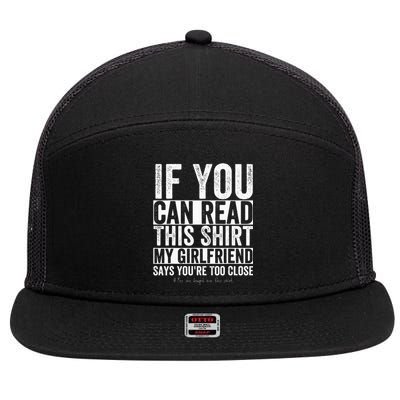 If You Can Read This My Girlfriend Says Your Too Close 7 Panel Mesh Trucker Snapback Hat