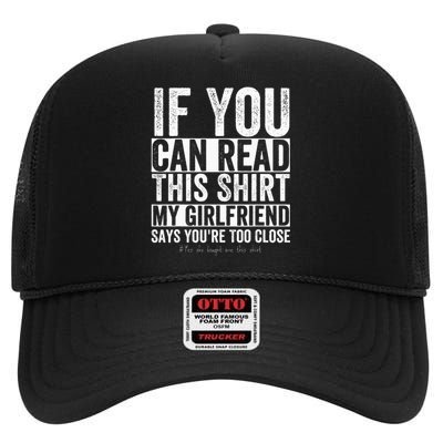 If You Can Read This My Girlfriend Says Your Too Close High Crown Mesh Back Trucker Hat