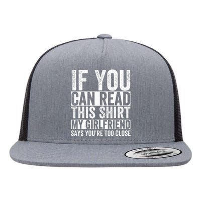 If You Can Read This My Girlfriend Says Your Too Close Flat Bill Trucker Hat