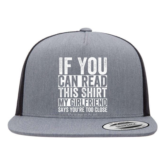 If You Can Read This My Girlfriend Says Your Too Close Flat Bill Trucker Hat