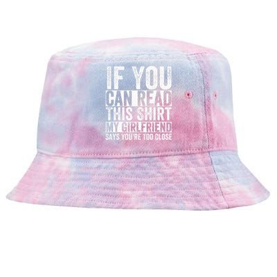 If You Can Read This My Girlfriend Says Your Too Close Tie-Dyed Bucket Hat