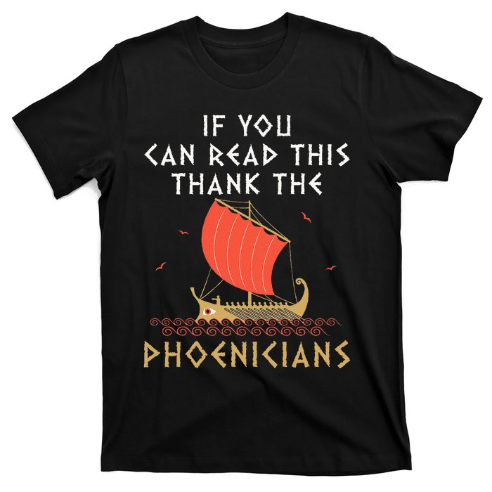 If You Can Read This Thank The Phoenicians T-Shirt