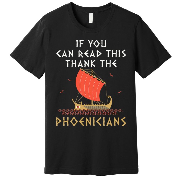 If You Can Read This Thank The Phoenicians Premium T-Shirt