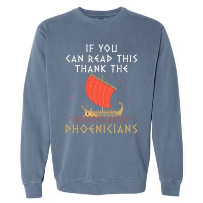 If You Can Read This Thank The Phoenicians Garment-Dyed Sweatshirt