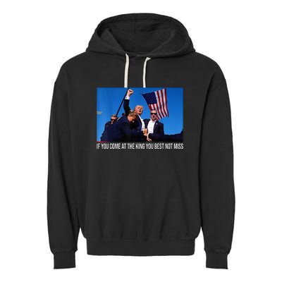 If You Come At The King You Best Not Miss Trump Garment-Dyed Fleece Hoodie