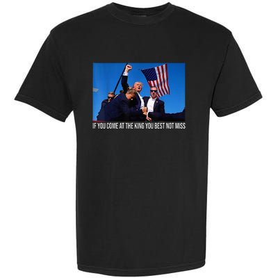 If You Come At The King You Best Not Miss Trump Garment-Dyed Heavyweight T-Shirt