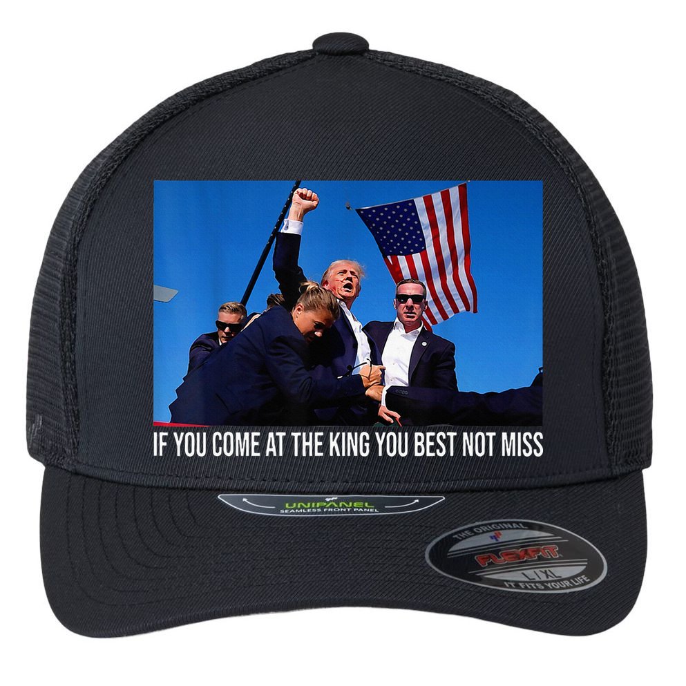 If You Come At The King You Best Not Miss Trump Flexfit Unipanel Trucker Cap