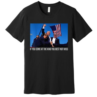 If You Come At The King You Best Not Miss Trump Premium T-Shirt