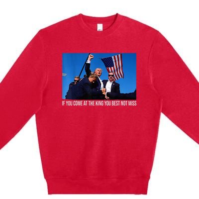 If You Come At The King You Best Not Miss Trump Premium Crewneck Sweatshirt