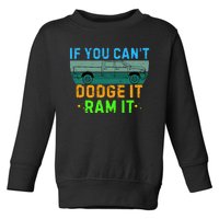 If You CanT Dodge It Ram It Pickup Truck Saying Owner Toddler Sweatshirt