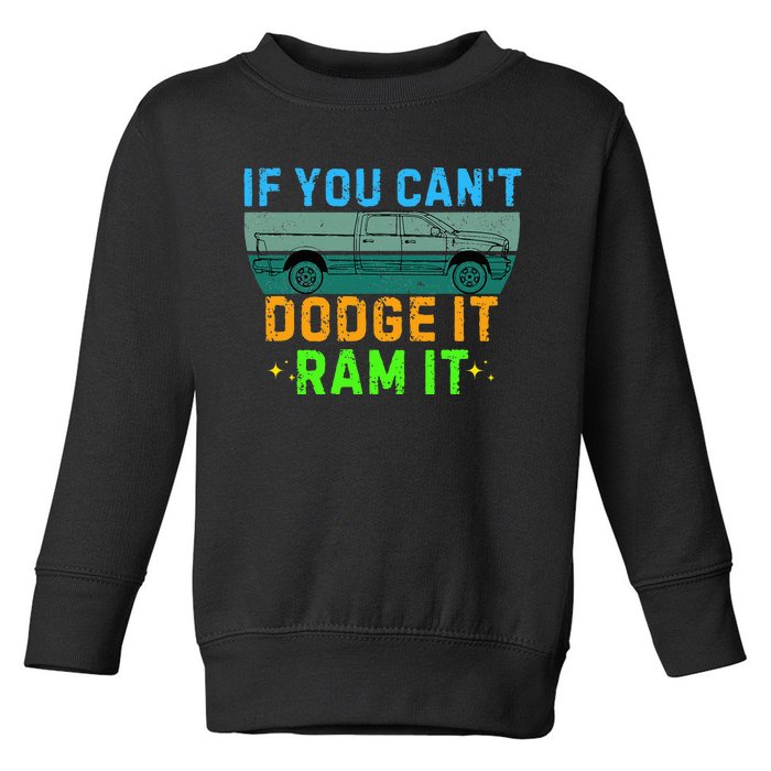 If You CanT Dodge It Ram It Pickup Truck Saying Owner Toddler Sweatshirt