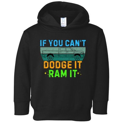 If You CanT Dodge It Ram It Pickup Truck Saying Owner Toddler Hoodie