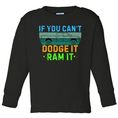 If You CanT Dodge It Ram It Pickup Truck Saying Owner Toddler Long Sleeve Shirt