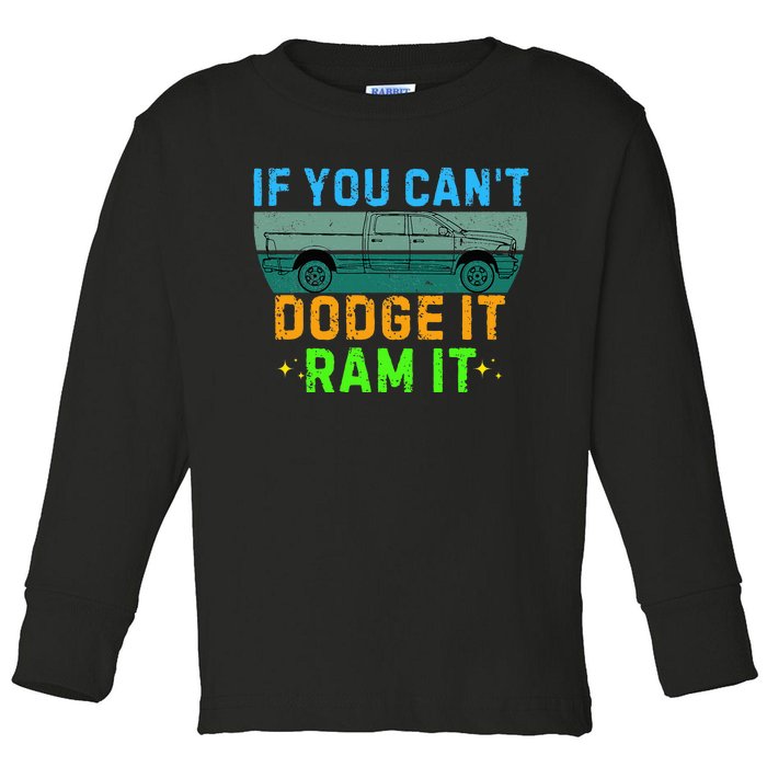 If You CanT Dodge It Ram It Pickup Truck Saying Owner Toddler Long Sleeve Shirt