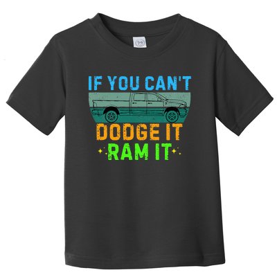 If You CanT Dodge It Ram It Pickup Truck Saying Owner Toddler T-Shirt