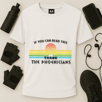 If You Can Read This Thank Phoenicians Reading Performance Shirt