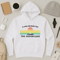 If You Can Read This Thank Phoenicians Reading Hoodie
