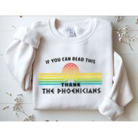 If You Can Read This Thank Phoenicians Reading Sweatshirt