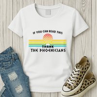 If You Can Read This Thank Phoenicians Reading Womens T-Shirt
