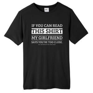 If You Can Read This My Girlfriend Says Your Too Close Tall Fusion ChromaSoft Performance T-Shirt