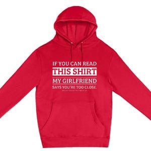 If You Can Read This My Girlfriend Says Your Too Close Premium Pullover Hoodie