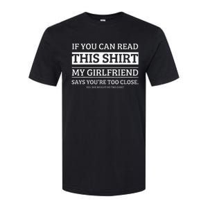 If You Can Read This My Girlfriend Says Your Too Close Softstyle CVC T-Shirt