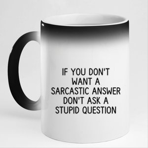 If You DonT Want A Sarcastic Answer DonT Ask A Stupid Question 11oz Black Color Changing Mug