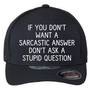 If You DonT Want A Sarcastic Answer DonT Ask A Stupid Question Flexfit Unipanel Trucker Cap