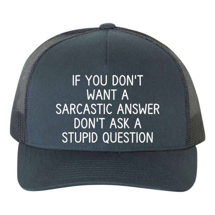 If You DonT Want A Sarcastic Answer DonT Ask A Stupid Question Yupoong Adult 5-Panel Trucker Hat