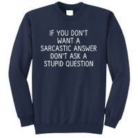 If You DonT Want A Sarcastic Answer DonT Ask A Stupid Question Sweatshirt